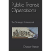 Public Transit Operations: The Strategic Professional - Paperback