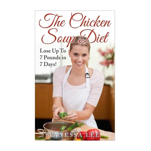 The Chicken Soup Diet: Lose Up To 7 Pounds in 7 Days! - Paperback