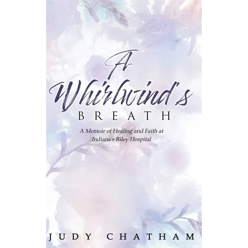A Whirlwind's Breath: A Memoir of Healing and Faith at Indiana's Riley Hospital - Hardcover