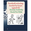 Football coloring books for boys ages 8-12: Soccer Activity Book For Kids - Paperback