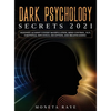 Dark Psychology Secrets 2021: Defenses Against Covert Manipulation, Mind Control, NLP, Emotional Influence, Deception, and Brainwashing - Hardcover