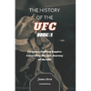 The History of the UFC - Book 1: Forging a Fighting Empire: Unraveling the Epic Journey of the UFC - Paperback