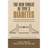 The New Threat of Type 3 Diabetes: Connecting High Blood Sugar Levels to Dementia and Alzheimer's Disease - Paperback