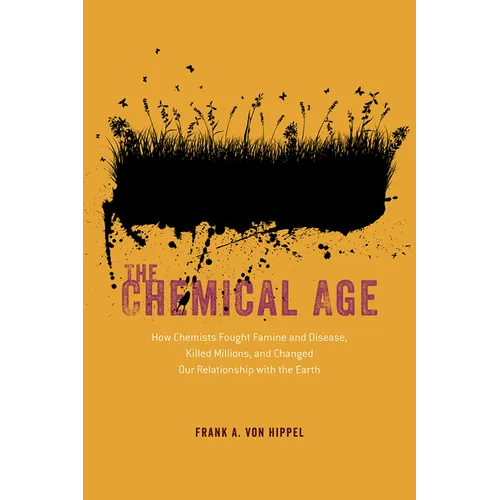 The Chemical Age: How Chemists Fought Famine and Disease, Killed Millions, and Changed Our Relationship with the Earth - Paperback