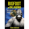 Bigfoot in Oklahoma: Mysterious Encounters - Paperback