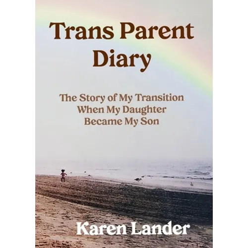 Trans Parent Diary: The Story of My Transition When My Daughter Became My Son - Paperback