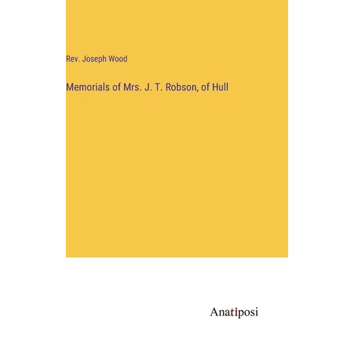Memorials of Mrs. J. T. Robson, of Hull - Hardcover