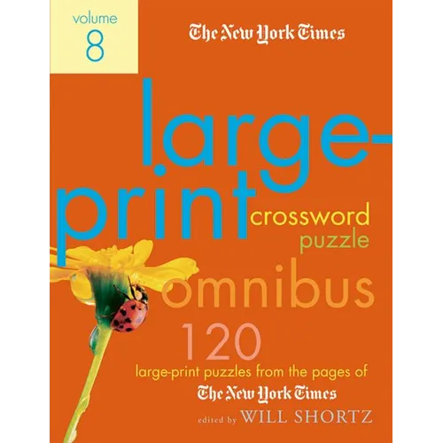 The New York Times Large-Print Crossword Puzzle Omnibus Volume 8: 120 Large-Print Puzzles from the Pages of the New York Times - Paperback