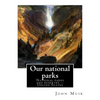 Our national parks, By John Muir: John Muir ( April 21, 1838 - December 24, 1914) also known as "John of the Mountains", was a Scottish-American natur - Paperback
