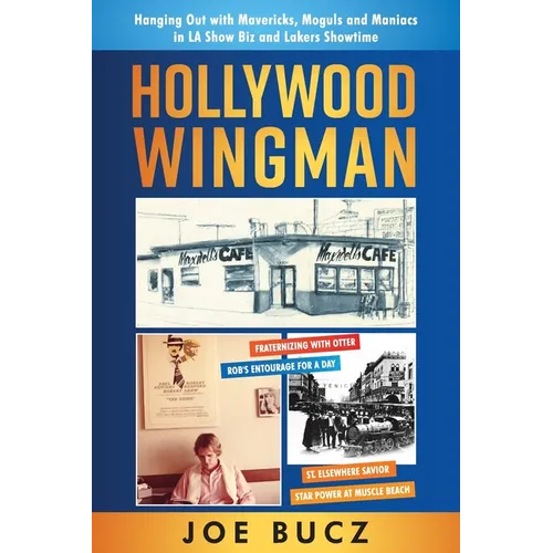 Hollywood Wingman: Hanging Out with Mavericks, Moguls, and Maniacs in LA Show Biz and Lakers Showtime - Paperback