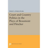 Court and Country Politics in the Plays of Beaumont and Fletcher - Paperback