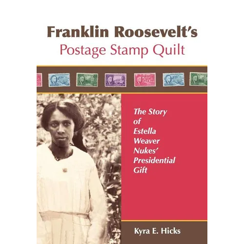 Franklin Roosevelt's Postage Stamp Quilt: The Story of Estella Weaver Nukes' Presidential Gift - Paperback