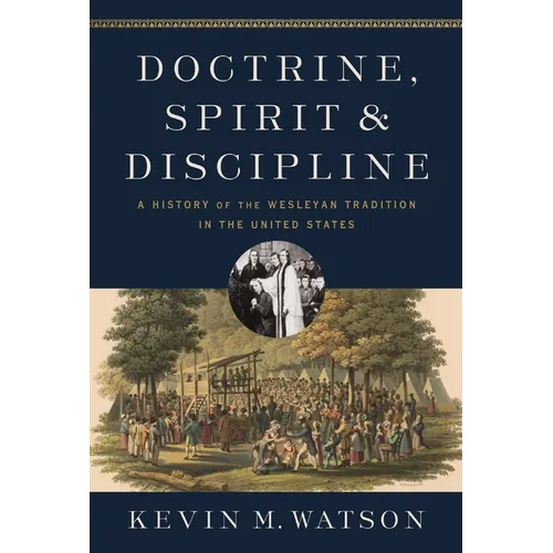 Doctrine, Spirit, and Discipline: A History of the Wesleyan Tradition in the United States - Hardcover