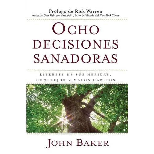 Ocho Decisiones Sanadoras (Life's Healing Choices): Liberese de Sus Heridas, Complejos, Y Habitos - Paperback