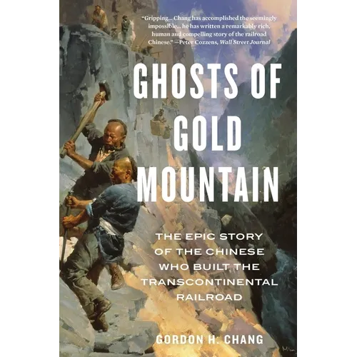 Ghosts of Gold Mountain: The Epic Story of the Chinese Who Built the Transcontinental Railroad - Paperback