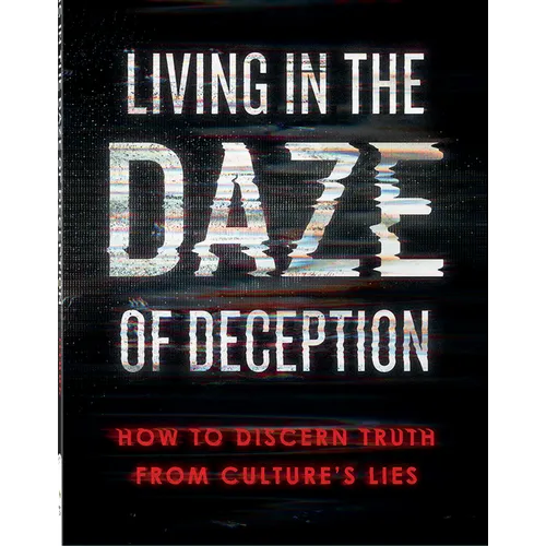 Living in the Daze of Deception: How to Discern Truth from Culture's Lies - Paperback