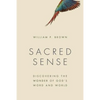 Sacred Sense: Discovering the Wonder of God's Word and World - Paperback