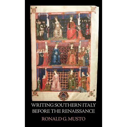 Writing Southern Italy Before the Renaissance: Trecento Historians of the Mezzogiorno - Hardcover