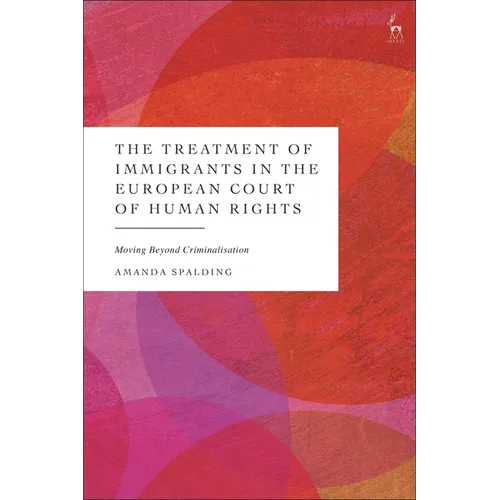 The Treatment of Immigrants in the European Court of Human Rights: Moving Beyond Criminalisation - Paperback