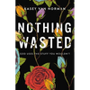 Nothing Wasted: God Uses the Stuff You Wouldn't - Paperback