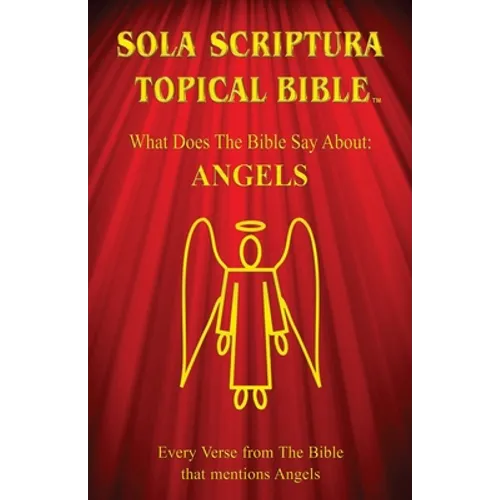 Sola Scriptura Topical Bible: Angels - Paperback
