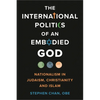 International Politics of an Embodied God: Nationalism in Judaism, Christianity, and Islam - Hardcover