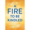 A Fire to Be Kindled: How a Generation of Empowered Learners Can Lead Meaningful Lives and Move Humanity Forward - Paperback