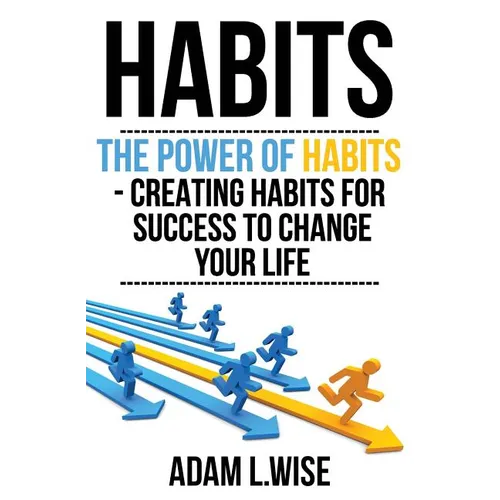 Habits: The Power of Habits - Creating Habits For Success to Change Your Life - Paperback