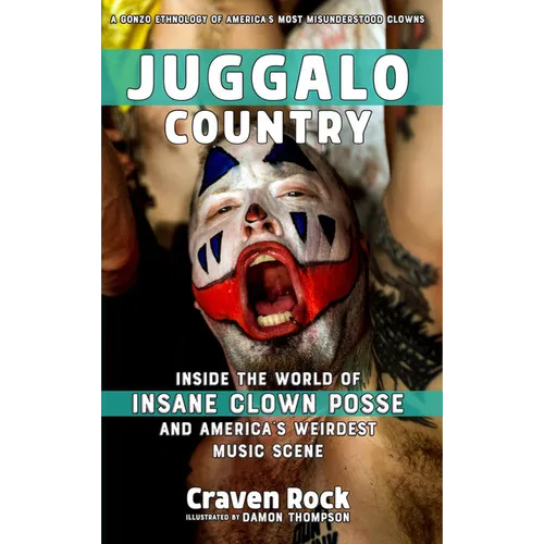 Juggalo Country: Inside the World of Insane Clown Posse and America's Weirdest Music Scene - Paperback