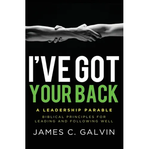 I've Got Your Back: Biblical Principles for Leading and Following Well - Paperback