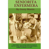 Seniorita Enfermera: Brethren Volunteer Service Nurse in 1962 Las Delicias, Ecuador: digging bullets, delivering babies, machete cuts, extreme unction - Paperback
