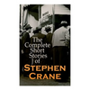 The Complete Short Stories of Stephen Crane: 100+ Tales & Novellas: Maggie, The Open Boat, Blue Hotel, The Monster, The Little Regiment... - Paperback