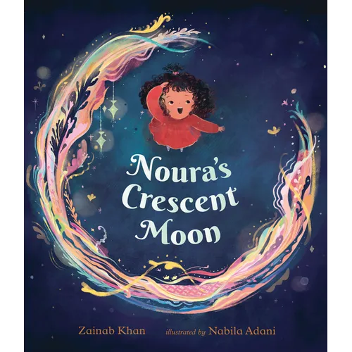 Noura's Crescent Moon: (A Story of the Islamic Lunar Calendar, Ramadan Traditions & the Joyful Arrival of Eid Ul-Fitr for Kids Ages 4-8) - Hardcover