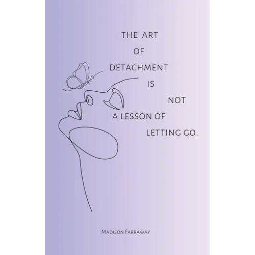 The art of detachment, is not a lesson of letting go: The art of detachment - Paperback