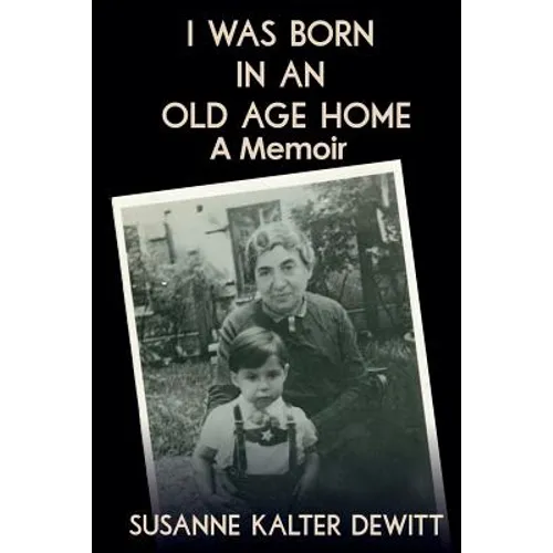 I Was Born in an Old Age Home: A Memoir - Paperback