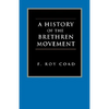A History of the Brethren Movement: Its Origins, Its Worldwide Development and Its Significance for the Present Day - Paperback