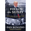 Follow the Money: The Shocking Deep State Connections of the Anti-Trump Cabal - Hardcover