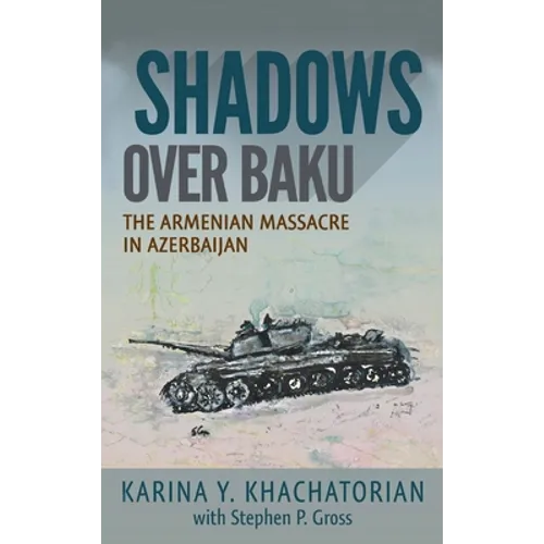 Shadows Over Baku: The Armenian Massacre in Azerbaijan - Hardcover