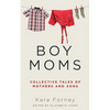 Boy Moms: Collective Tales of Mothers and Sons - Paperback