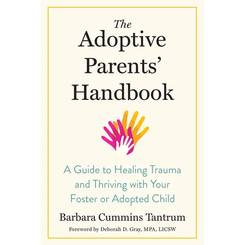 The Adoptive Parents' Handbook: A Guide to Healing Trauma and Thriving with Your Foster or Adopted Child - Paperback