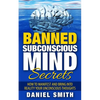 Banned Subconscious Mind Secrets: How To Manifest And Bring Into Reality Your Unconscious Thoughts - Paperback