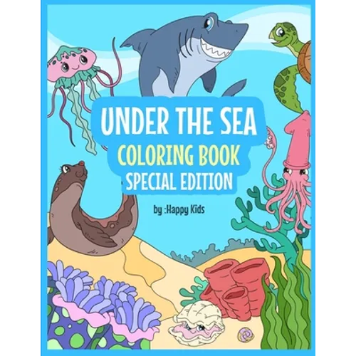 Under The Sea Coloring Book Special Edition: Sea Coloring Book For Kids. * 93 Beautiful Sea Animals Coloring Sheets That Kids With Love! - Paperback