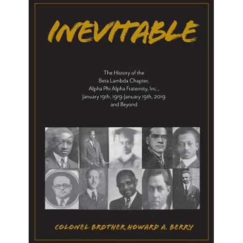 Inevitable: The History of the Beta Lambda Chapter, Alpha Phi Alpha Fraternity, Inc., January 19, 1919 - January 19, 2019 and Beyond - Hardcover