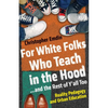 For White Folks Who Teach in the Hood... and the Rest of Y'all Too: Reality Pedagogy and Urban Education - Hardcover