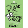 How to Share What You've Made: Practical inspiration to help you stop making excuses, beat your fears and get your book, business or creative project - Paperback