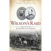 Wilson's Raid: The Final Blow to the Confederacy - Hardcover