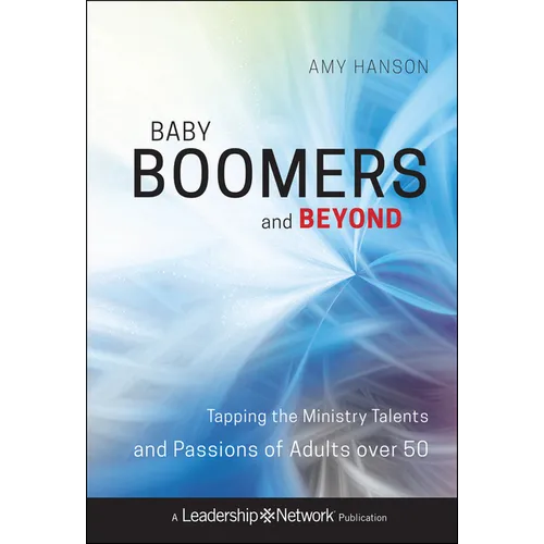 Baby Boomers and Beyond: Tapping the Ministry Talents and Passions of Adults Over 50 - Hardcover