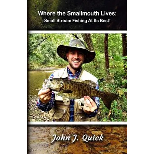 Where The Smallmouth Lives: Small Stream Fishing At Its Best - Paperback