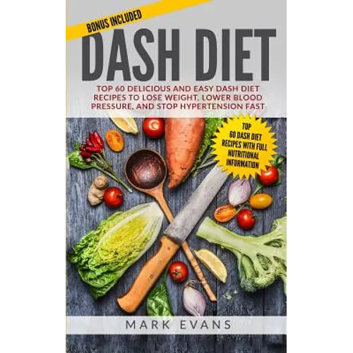 DASH Diet: Top 60 Delicious and Easy DASH Diet Recipes to Lose Weight, Lower Blood Pressure, and Stop Hypertension Fast (DASH Diet Series) (Volume 1) - Paperback