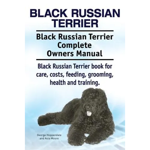 Black Russian Terrier. Black Russian Terrier Complete Owners Manual. Black Russian Terrier book for care, costs, feeding, grooming, health and trainin - Paperback
